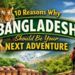Bangladesh Should Be Your Next Adventure